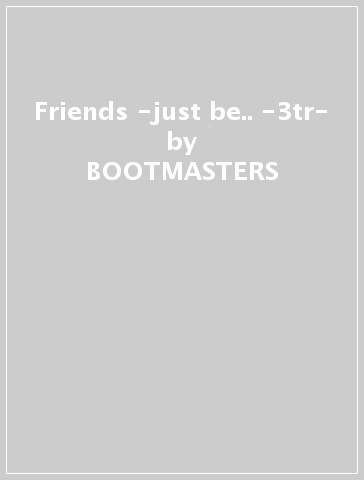 Friends -just be.. -3tr- - BOOTMASTERS