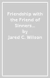 Friendship with the Friend of Sinners ¿ The Remarkable Possibility of Closeness with Christ
