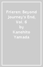 Frieren: Beyond Journey s End, Vol. 6