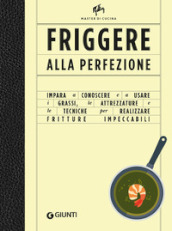 Friggere alla perfezione. Ediz. illustrata