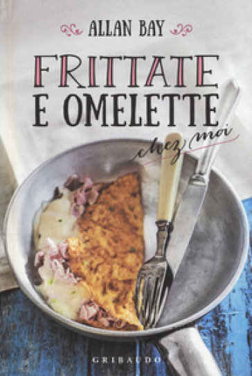 Frittate e omelette chez moi - Allan Bay