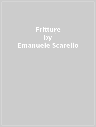 Fritture - Emanuele Scarello | 