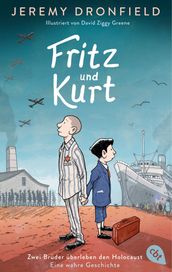 Fritz und Kurt Zwei Brüder überleben den Holocaust. Eine wahre Geschichte