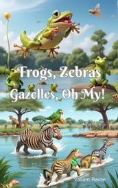 Frogs, Zebras, Gazelles, Oh My!