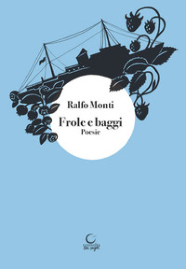 Frole e baggi. Ediz. illustrata - Ralfo Monti