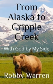 From Alaska to Cripple Creek, With God by My Side