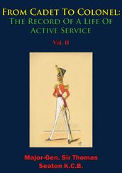 From Cadet To Colonel: The Record Of A Life Of Active Service Vol. II