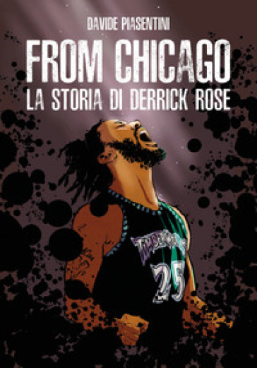 From Chicago. La storia di Derrick Rose - Davide Piasentini