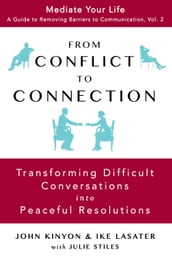 From Conflict To Connection: Transforming Difficult Conversations Into Peaceful Resolutions