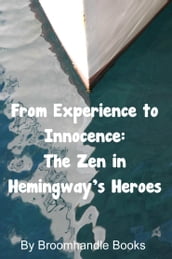 From Experience to Innocence: The Zen in Hemingway s Heroes