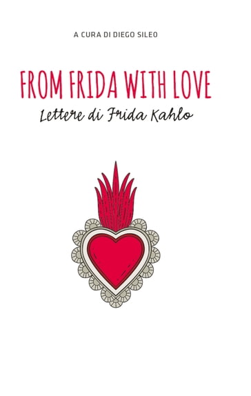 From Frida with love. Lettere di Frida Kahlo - Diego Sileo