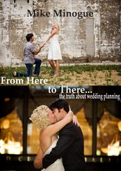 From Here to There...the truth about wedding planning