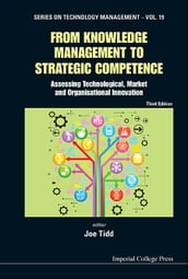 From Knowledge Management To Strategic Competence: Assessing Technological, Market And Organisational Innovation (Third Edition)