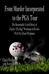 From Murder Incorporated To the PGA Tour The Remarkable Untold Story of Charlie 