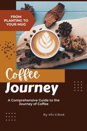 From Planting to Your Mug: A Comprehensive Guide to the Journey of Coffee