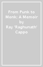 From Punk to Monk: A Memoir