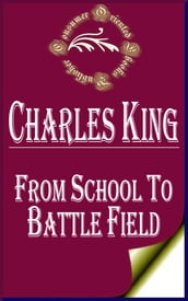 From School to Battle Field: A Story of the War Days (Illustrated)