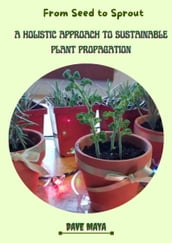 From Seed To Sprout; A holistic Approach To Sustainable Plant Ppropagation