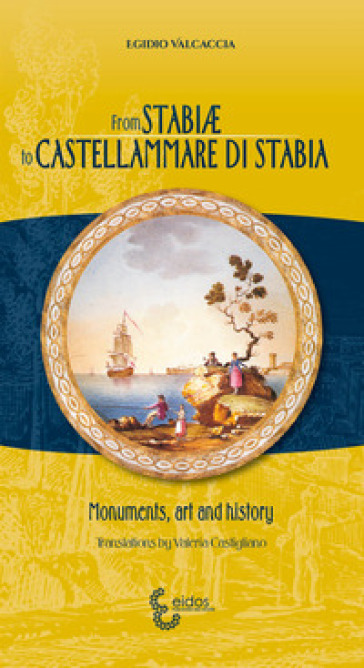 From Stabiae to Castellammare di Stabia. Monuments, art and history - Egidio Valcaccia