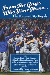 From The Guys Who Were There The Kansas City Royals