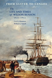 From Ulster to Canada: The life and times of Wilson Benson, 1821-1911