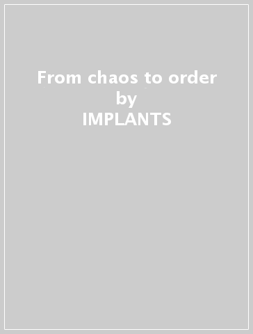 From chaos to order - IMPLANTS