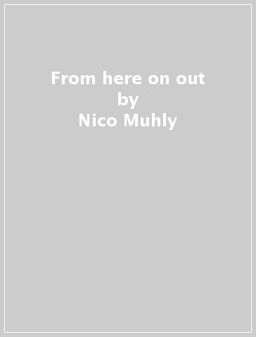 From here on out - Nico Muhly - Parry - Greenwood