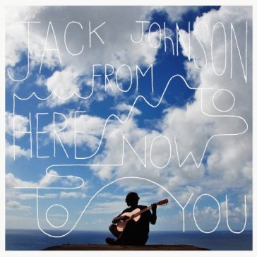 From here to now to you - Jack Johnson