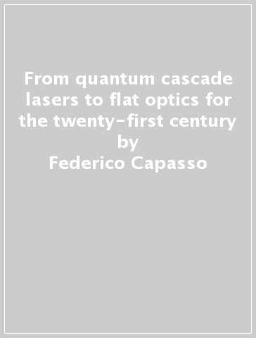 From quantum cascade lasers to flat optics for the twenty-first century - Federico Capasso