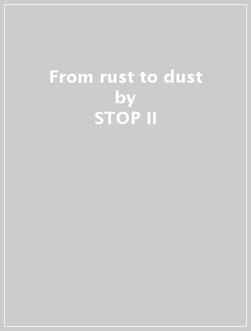From rust to dust - STOP II