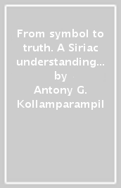 From symbol to truth. A Siriac understanding of the paschal mystery