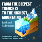 From the Deepest Trenches to the Highest Mountains : Earth and Its Features Geography Book Grade 3 Children s Earth Sciences Books