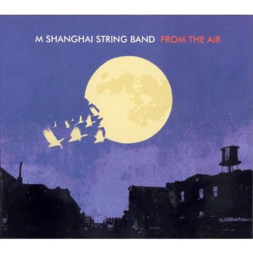 From the air - M SHANGHAI STRING BAND
