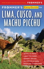 Frommer s EasyGuide to Lima, Cusco and Machu Picchu