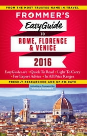 Frommer s EasyGuide to Rome, Florence and Venice 2016