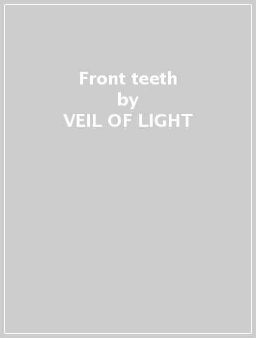 Front teeth - VEIL OF LIGHT
