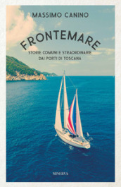 Frontemare. Storie comuni e straordinarie dai porti di Toscana