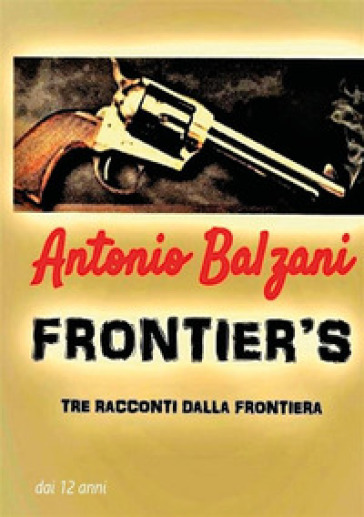 Frontier's. Tre racconti dalla frontiera - Antonio Balzani