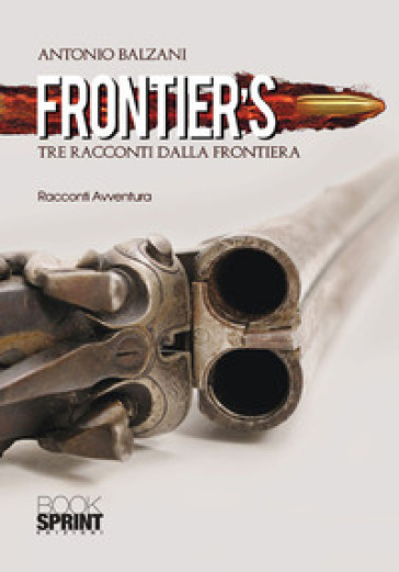 Frontier's. Tre racconti dalla frontiera - Antonio Balzani