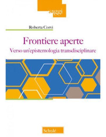 Frontiere aperte. Verso un'epistemologia transdisciplinare - Roberta Corvi