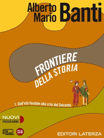 Frontiere della storia. vol. 1. Dall'età feudale alla crisi del Seicento - Alberto Mario Banti