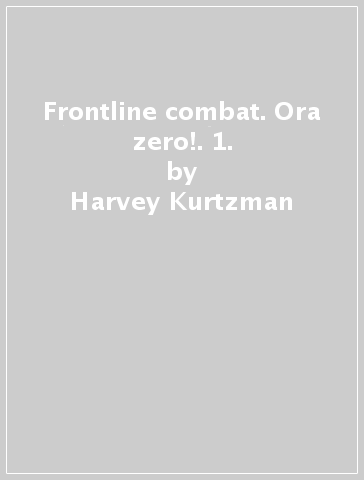 Frontline combat. Ora zero!. 1. - Harvey Kurtzman