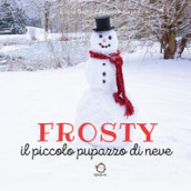 Frosty. Il piccolo pupazzo di neve. Ediz. illustrata