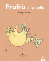 Frufrù si fa bella. Tilly e i suoi amici. Ediz. a colori