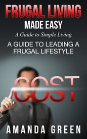 Frugal Living Made Easy: A Guide to Simple Living