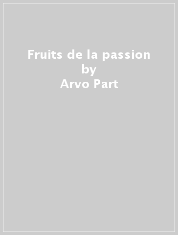 Fruits de la passion - Arvo Part - NORTH