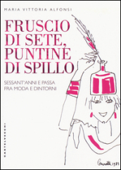 Fruscio di sete, puntine di spillo. Sessant anni e passa fra moda e dintorni