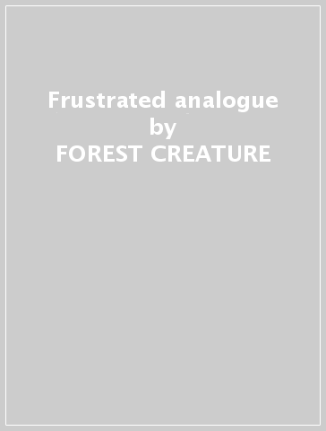 Frustrated analogue - FOREST CREATURE