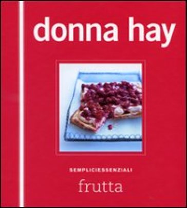 Frutta. Sempliciessenziali. Ediz. illustrata - Donna Hay