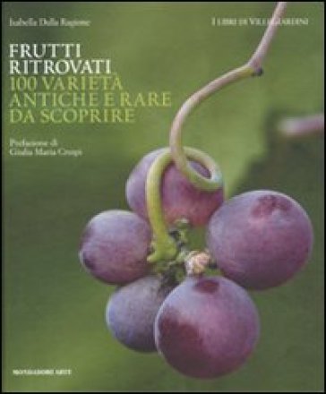 Frutti ritrovati. 100 varietà antiche e rare da scoprire - Isabella Dalla Ragione